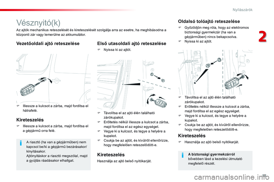 CITROEN JUMPER DISPATCH 2017 Kezelési útmutató (in Hungarian) 53
Jumpy _hu_Chap02_ouvertures_ed01-2016
Vésznyitó(k)
Vezetőoldali ajtó reteszeléseElső utasoldali ajtó reteszelése
F Nyissa ki az ajtót.
Az ajtók mechanikus reteszelését és kireteszelés CITROEN JUMPER DISPATCH 2017 Kezelési útmutató (in Hungarian) 53
Jumpy _hu_Chap02_ouvertures_ed01-2016
Vésznyitó(k)
Vezetőoldali ajtó reteszeléseElső utasoldali ajtó reteszelése
F Nyissa ki az ajtót.
Az ajtók mechanikus reteszelését és kireteszelés