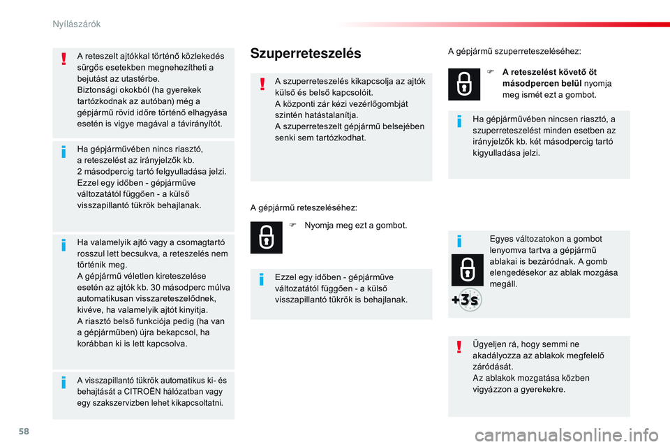 CITROEN JUMPER DISPATCH 2017 Kezelési útmutató (in Hungarian) 58
Jumpy _hu_Chap02_ouvertures_ed01-2016
A reteszelt ajtókkal történő közlekedés
sürgős esetekben megnehezítheti a
bejutást az utastérbe.
Biztonsági okokból (ha gyerekek
tartózkodnak CITROEN JUMPER DISPATCH 2017 Kezelési útmutató (in Hungarian) 58
Jumpy _hu_Chap02_ouvertures_ed01-2016
A reteszelt ajtókkal történő közlekedés
sürgős esetekben megnehezítheti a
bejutást az utastérbe.
Biztonsági okokból (ha gyerekek
tartózkodnak