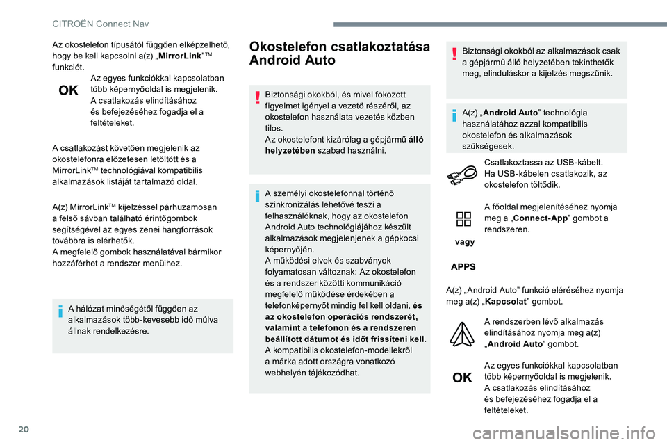 CITROEN JUMPER DISPATCH 2017 Kezelési útmutató (in Hungarian) 20
Az okostelefon típusától függően elképzelhető,
hogy be kell kapcsolni a(z) „MirrorLink”TM
funkciót. Az egyes funkciókkal kapcsolatban
több képernyőoldal is megjelenik.
A csatlako CITROEN JUMPER DISPATCH 2017 Kezelési útmutató (in Hungarian) 20
Az okostelefon típusától függően elképzelhető,
hogy be kell kapcsolni a(z) „MirrorLink”TM
funkciót. Az egyes funkciókkal kapcsolatban
több képernyőoldal is megjelenik.
A csatlako