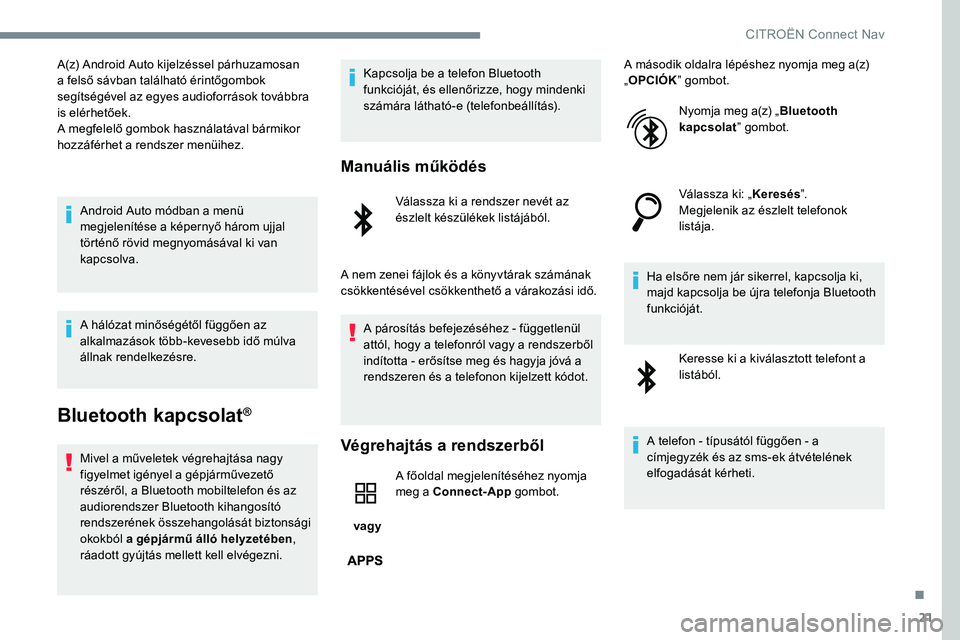 CITROEN JUMPER DISPATCH 2017 Kezelési útmutató (in Hungarian) 21
A(z) Android Auto kijelzéssel párhuzamosan
a felső sávban található érintőgombok
segítségével az egyes audioforrások továbbra
is elérhetőek.
A megfelelő gombok használatával b CITROEN JUMPER DISPATCH 2017 Kezelési útmutató (in Hungarian) 21
A(z) Android Auto kijelzéssel párhuzamosan
a felső sávban található érintőgombok
segítségével az egyes audioforrások továbbra
is elérhetőek.
A megfelelő gombok használatával b