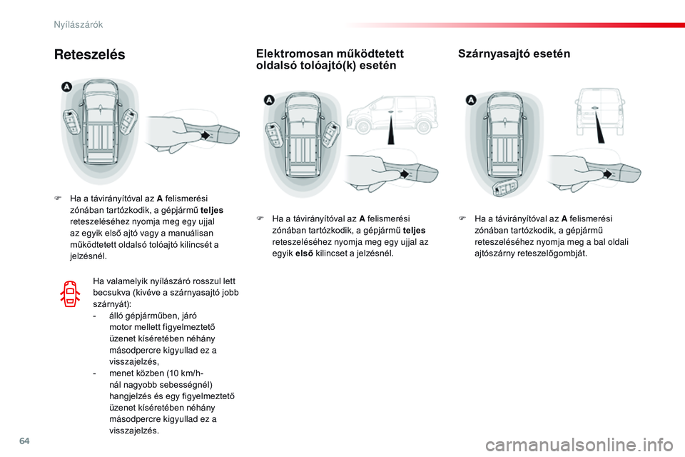 CITROEN JUMPER DISPATCH 2017 Kezelési útmutató (in Hungarian) 64
Jumpy _hu_Chap02_ouvertures_ed01-2016
Elektromosan működtetett
oldalsó tolóajtó(k) eseténReteszelés
F Ha a távirányítóval az A felismerési zónában tartózkodik, a gépjármű teljes CITROEN JUMPER DISPATCH 2017 Kezelési útmutató (in Hungarian) 64
Jumpy _hu_Chap02_ouvertures_ed01-2016
Elektromosan működtetett
oldalsó tolóajtó(k) eseténReteszelés
F Ha a távirányítóval az A felismerési zónában tartózkodik, a gépjármű teljes