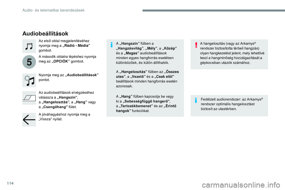 CITROEN JUMPER DISPATCH 2017 Kezelési útmutató (in Hungarian) 114
5
Transversal-Citroen_hu_Chap02_RCC-2-2-0_ed01-2016
Audiobeállítások
Az első oldal megjelenítéséhez
nyomja meg a „Rádió - Média”
gombot.
Nyomja meg az „ Audiobeállítások ”
CITROEN JUMPER DISPATCH 2017 Kezelési útmutató (in Hungarian) 114
5
Transversal-Citroen_hu_Chap02_RCC-2-2-0_ed01-2016
Audiobeállítások
Az első oldal megjelenítéséhez
nyomja meg a „Rádió - Média”
gombot.
Nyomja meg az „ Audiobeállítások ”