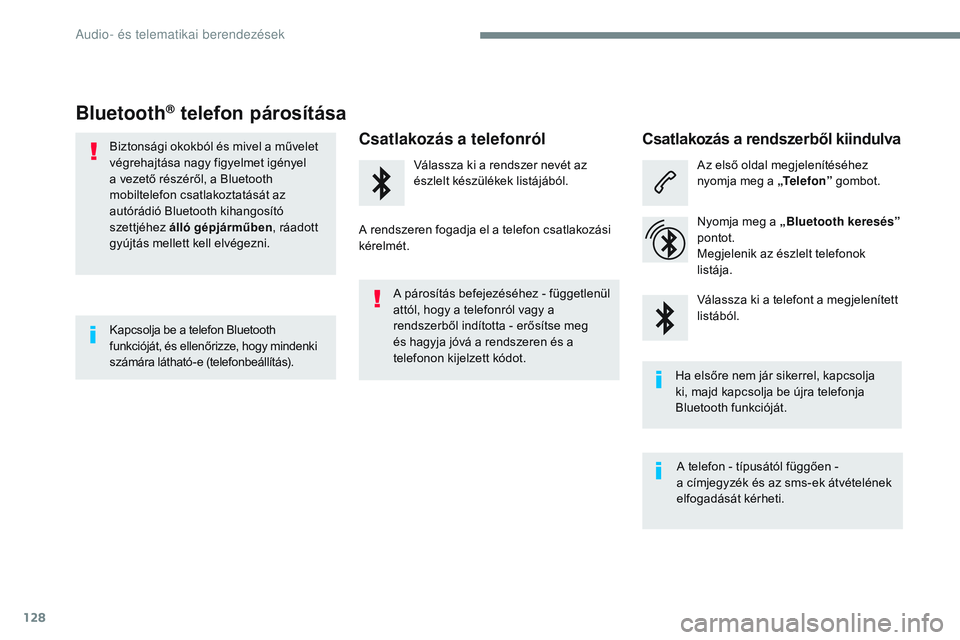 CITROEN JUMPER DISPATCH 2017  Kezelési útmutató (in Hungarian) 128
Transversal-Citroen_hu_Chap02_RCC-2-2-0_ed01-2016
Bluetooth® telefon párosítása
Biztonsági okokból és mivel a művelet 
végrehajtása nagy figyelmet igényel 
a vezető részéről, a Blue