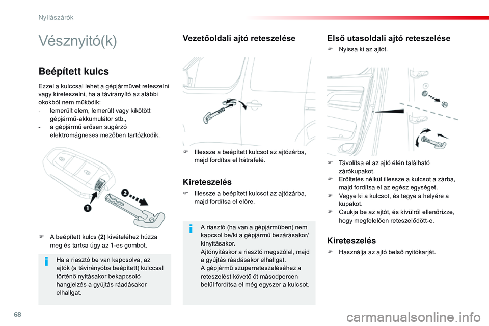 CITROEN JUMPER DISPATCH 2017 Kezelési útmutató (in Hungarian) 68
Jumpy _hu_Chap02_ouvertures_ed01-2016
Vésznyitó(k)
Ha a riasztó be van kapcsolva, az
ajtók (a távirányóba beépített) kulccsal
történő nyitásakor bekapcsoló
hangjelzés a gyújtás CITROEN JUMPER DISPATCH 2017 Kezelési útmutató (in Hungarian) 68
Jumpy _hu_Chap02_ouvertures_ed01-2016
Vésznyitó(k)
Ha a riasztó be van kapcsolva, az
ajtók (a távirányóba beépített) kulccsal
történő nyitásakor bekapcsoló
hangjelzés a gyújtás