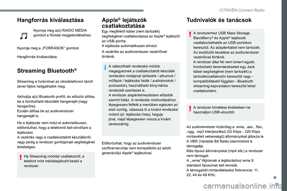 CITROEN JUMPER DISPATCH 2017 Kezelési útmutató (in Hungarian) 11
Hangforrás kiválasztása
Nyomja meg a(z) R ADIO MEDIA
gombot a főoldal megjelenítéséhez.
Nyomja meg a „FORR ÁSOK” gombot.
Hangforrás kiválasztása.
Streaming Bluetooth®
Streaming a f CITROEN JUMPER DISPATCH 2017 Kezelési útmutató (in Hungarian) 11
Hangforrás kiválasztása
Nyomja meg a(z) R ADIO MEDIA
gombot a főoldal megjelenítéséhez.
Nyomja meg a „FORR ÁSOK” gombot.
Hangforrás kiválasztása.
Streaming Bluetooth®
Streaming a f