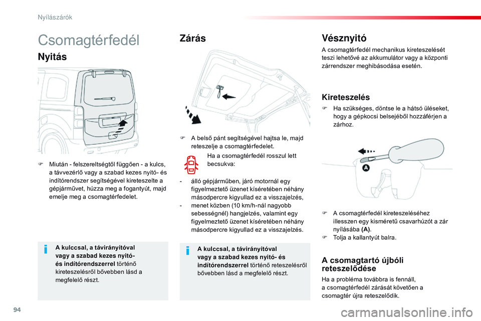 CITROEN JUMPER DISPATCH 2017 Kezelési útmutató (in Hungarian) 94
Jumpy _hu_Chap02_ouvertures_ed01-2016
A kulccsal, a távirányítóval
vagy a szabad kezes nyitó-
és indítórendszerrel történő
kireteszelésről bővebben lásd a
megfelelő részt. A ku CITROEN JUMPER DISPATCH 2017 Kezelési útmutató (in Hungarian) 94
Jumpy _hu_Chap02_ouvertures_ed01-2016
A kulccsal, a távirányítóval
vagy a szabad kezes nyitó-
és indítórendszerrel történő
kireteszelésről bővebben lásd a
megfelelő részt. A ku