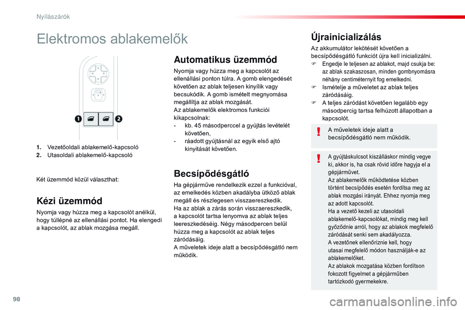 CITROEN JUMPER DISPATCH 2017 Kezelési útmutató (in Hungarian) 98
Jumpy _hu_Chap02_ouvertures_ed01-2016
1. Vezetőoldali ablakemelő-kapcsoló
2. Utasoldali ablakemelő-kapcsoló
Újrainicializálás
Az akkumulátor lekötését követően a
becsípődésgátló CITROEN JUMPER DISPATCH 2017 Kezelési útmutató (in Hungarian) 98
Jumpy _hu_Chap02_ouvertures_ed01-2016
1. Vezetőoldali ablakemelő-kapcsoló
2. Utasoldali ablakemelő-kapcsoló
Újrainicializálás
Az akkumulátor lekötését követően a
becsípődésgátló