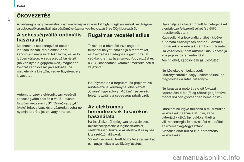 CITROEN JUMPER MULTISPACE 2014 Kezelési útmutató (in Hungarian)
Belül
18ÖKOVEZETÉS
A gazdaságos vagy ökovezetés olyan mindennapos szokásokat foglal magában, melyek segítségével
az autóvezető optimalizálhatja gépjárműve üzemanyag-fogyas CITROEN JUMPER MULTISPACE 2014 Kezelési útmutató (in Hungarian)
Belül
18ÖKOVEZETÉS
A gazdaságos vagy ökovezetés olyan mindennapos szokásokat foglal magában, melyek segítségével
az autóvezető optimalizálhatja gépjárműve üzemanyag-fogyas