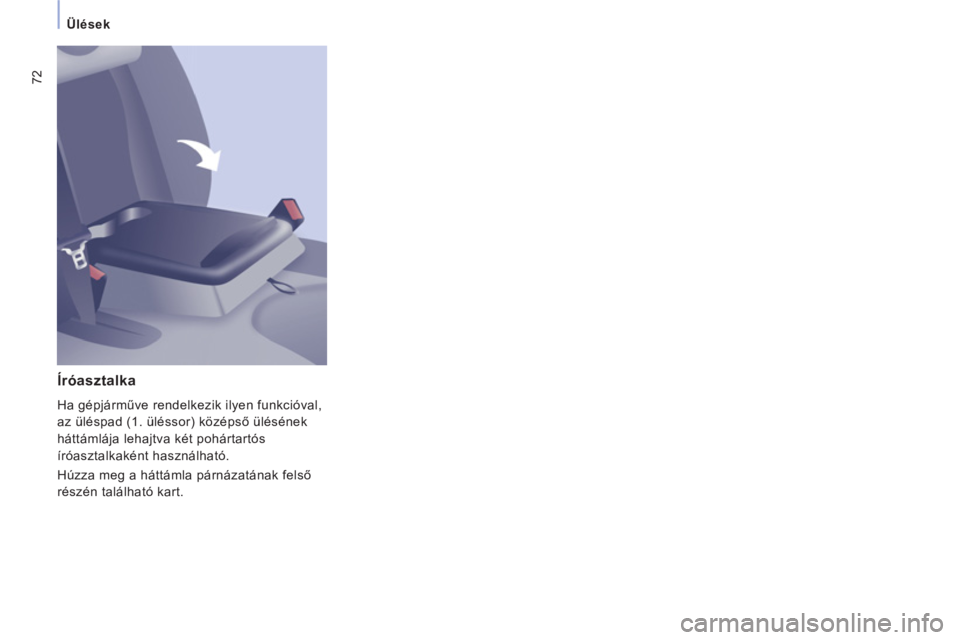CITROEN JUMPER MULTISPACE 2014 Kezelési útmutató (in Hungarian) 72
Ülések
Íróasztalka
Ha gépjárműve rendelkezik ilyen funkcióval,
az üléspad (1. üléssor) középső ülésének
háttámlája lehajtva két pohártartós
íróasztalkaként haszn CITROEN JUMPER MULTISPACE 2014 Kezelési útmutató (in Hungarian) 72
Ülések
Íróasztalka
Ha gépjárműve rendelkezik ilyen funkcióval,
az üléspad (1. üléssor) középső ülésének
háttámlája lehajtva két pohártartós
íróasztalkaként haszn