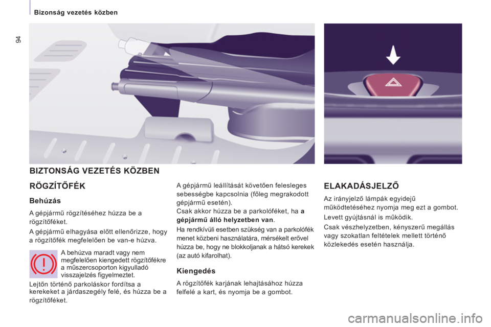 CITROEN JUMPER MULTISPACE 2014 Kezelési útmutató (in Hungarian) 94
Bizonság vezetés közben
RÖGZÍTŐFÉK
A gépjármű leállítását követően felesleges
sebességbe kapcsolnia (főleg megrakodott
gépjármű esetén).
ELAKADÁSJELZŐ
Az irán CITROEN JUMPER MULTISPACE 2014 Kezelési útmutató (in Hungarian) 94
Bizonság vezetés közben
RÖGZÍTŐFÉK
A gépjármű leállítását követően felesleges
sebességbe kapcsolnia (főleg megrakodott
gépjármű esetén).
ELAKADÁSJELZŐ
Az irán