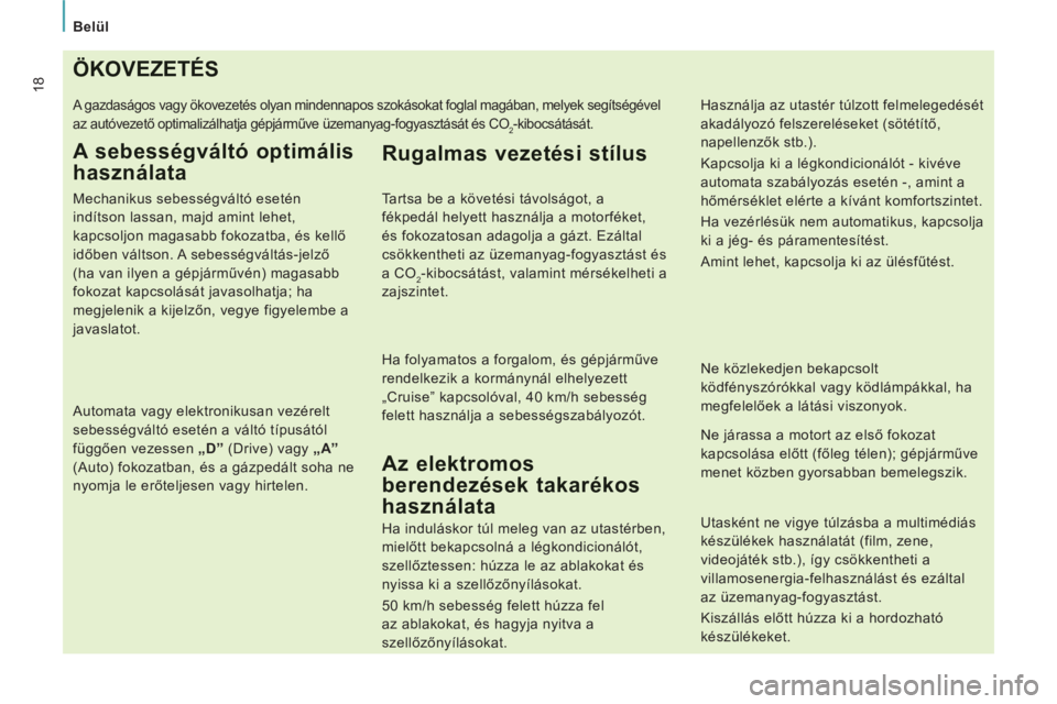 CITROEN JUMPER MULTISPACE 2013 Kezelési útmutató (in Hungarian) Belül
18ÖKOVEZETÉS
A gazdaságos vagy ökovezetés olyan mindennapos szokásokat foglal magában, melyek segítségével
az autóvezető optimalizálhatja gépjárműve üzemanyag-fogyasztásá CITROEN JUMPER MULTISPACE 2013 Kezelési útmutató (in Hungarian) Belül
18ÖKOVEZETÉS
A gazdaságos vagy ökovezetés olyan mindennapos szokásokat foglal magában, melyek segítségével
az autóvezető optimalizálhatja gépjárműve üzemanyag-fogyasztásá