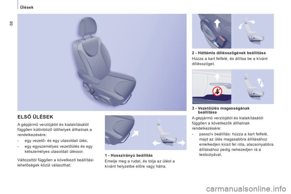 CITROEN JUMPER MULTISPACE 2013 Kezelési útmutató (in Hungarian) 68
Ülések
ELSŐ ÜLÉSEK
A gépjármű verziójától és kialakításától
fü
ggően különböző ülőhelyek állhatnak a
r
endelkezésére:
- e
gy vezető- és egy utasoldali ül CITROEN JUMPER MULTISPACE 2013 Kezelési útmutató (in Hungarian) 68
Ülések
ELSŐ ÜLÉSEK
A gépjármű verziójától és kialakításától
fü
ggően különböző ülőhelyek állhatnak a
r
endelkezésére:
- e
gy vezető- és egy utasoldali ül