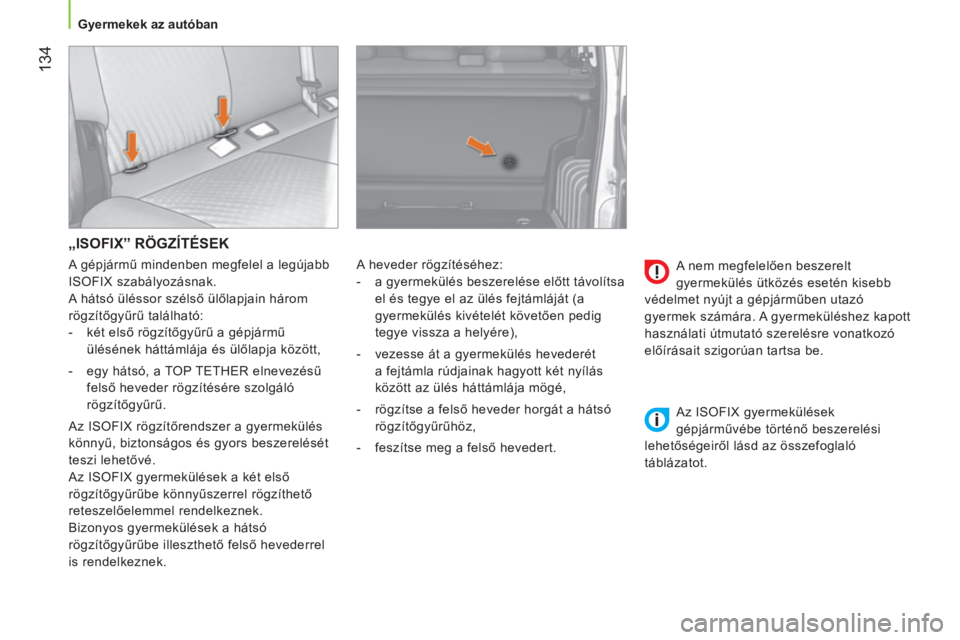 CITROEN NEMO 2014 Kezelési útmutató (in Hungarian) 134
Gyermekek az autóban
„ISOFIX” RÖGZÍTÉSEK
A heveder rögzítéséhez:
- a gyermekülés beszerelése előtt távolítsa
el és tegye el az ülés fejtámláját (a CITROEN NEMO 2014 Kezelési útmutató (in Hungarian) 134
Gyermekek az autóban
„ISOFIX” RÖGZÍTÉSEK
A heveder rögzítéséhez:
- a gyermekülés beszerelése előtt távolítsa
el és tegye el az ülés fejtámláját (a