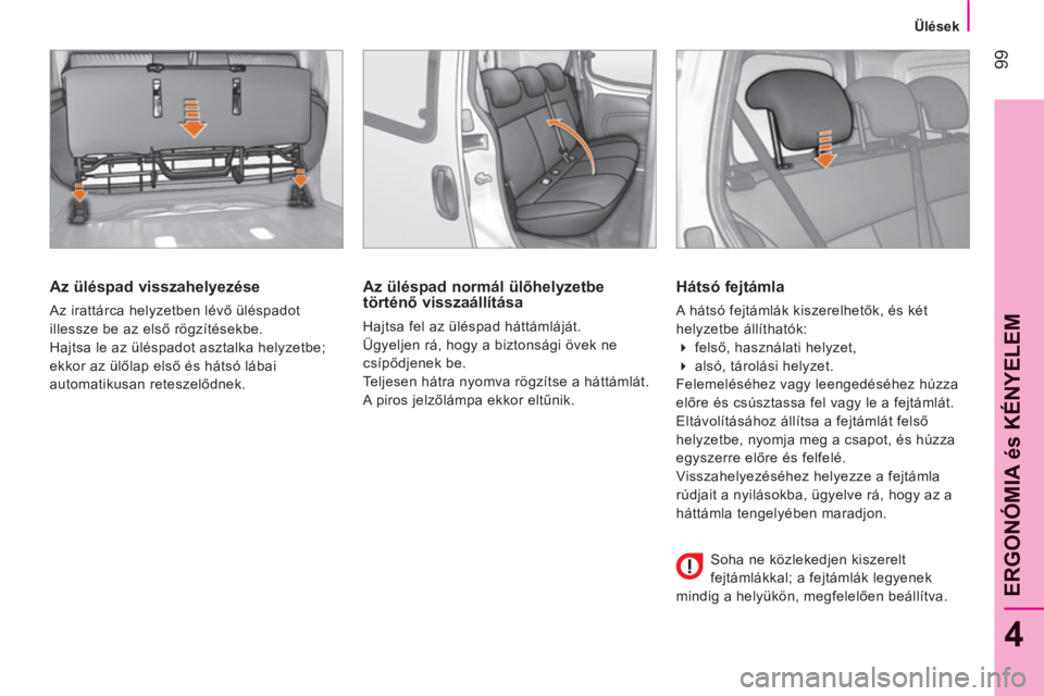 CITROEN NEMO 2013 Kezelési útmutató (in Hungarian) 99
4
ERGONÓMIA és KÉNYELE
M
Ülések
Az üléspad visszahelyezése
Az irattárca helyzetben lévő üléspadot
illessze be az első rögzítésekbe.
Hajtsa le az üléspadot a CITROEN NEMO 2013 Kezelési útmutató (in Hungarian) 99
4
ERGONÓMIA és KÉNYELE
M
Ülések
Az üléspad visszahelyezése
Az irattárca helyzetben lévő üléspadot
illessze be az első rögzítésekbe.
Hajtsa le az üléspadot a