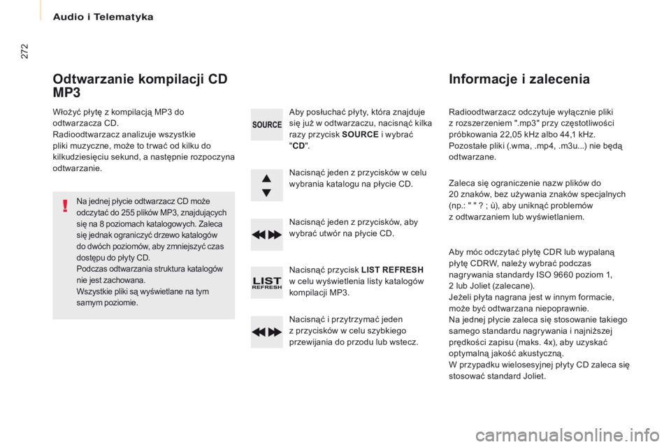 CITROEN BERLINGO MULTISPACE 2017 Instrukcja obsługi (in Polish) 272
Berlingo2VP_pl_Chap10b_RD45_ed02-2016
Radioodtwarzacz odczytuje wyłącznie pliki
z rozszerzeniem ".mp3" przy częstotliwości
próbkowania 22,05 kHz albo 44,1 kHz.
Pozostałe pliki (.w CITROEN BERLINGO MULTISPACE 2017 Instrukcja obsługi (in Polish) 272
Berlingo2VP_pl_Chap10b_RD45_ed02-2016
Radioodtwarzacz odczytuje wyłącznie pliki
z rozszerzeniem ".mp3" przy częstotliwości
próbkowania 22,05 kHz albo 44,1 kHz.
Pozostałe pliki (.w