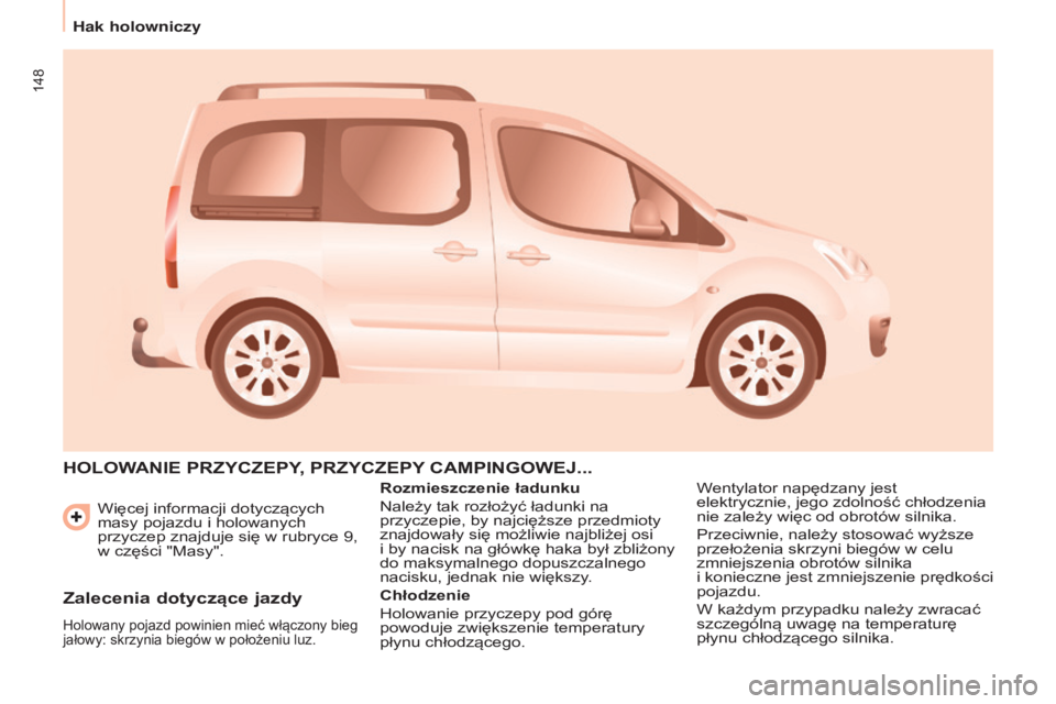 CITROEN BERLINGO MULTISPACE 2016 Instrukcja obsługi (in Polish) 148
berlingo-2-VP_pl_chap06_accessoire_ed01-2016
Więcej informacji dotyczących
masy pojazdu i holowanych
przyczep znajduje się w
rubryce 9,
w
części "Masy".
hOLOWANIE PRZYCZEPY, CITROEN BERLINGO MULTISPACE 2016 Instrukcja obsługi (in Polish) 148
berlingo-2-VP_pl_chap06_accessoire_ed01-2016
Więcej informacji dotyczących
masy pojazdu i holowanych
przyczep znajduje się w
rubryce 9,
w
części "Masy".
hOLOWANIE PRZYCZEPY,