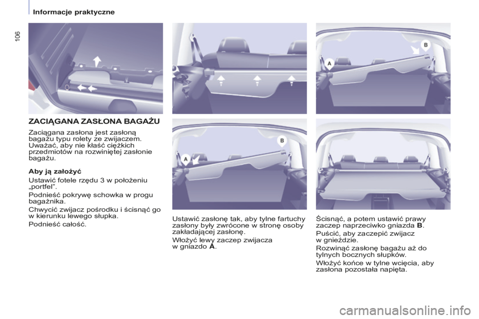 CITROEN BERLINGO MULTISPACE 2015  Instrukcja obsługi (in Polish) 106
berlingo-2-VP_pl_chap04_Ergonomie_ed01-2015berlingo-2-VP_pl_chap04_Ergonomie_ed01-2015
ZACIąGANA ZASŁONA  BAGA żu
ustawić zasłonę tak, aby tylne fartuchy 
zasłony były zwrócone w stronę 