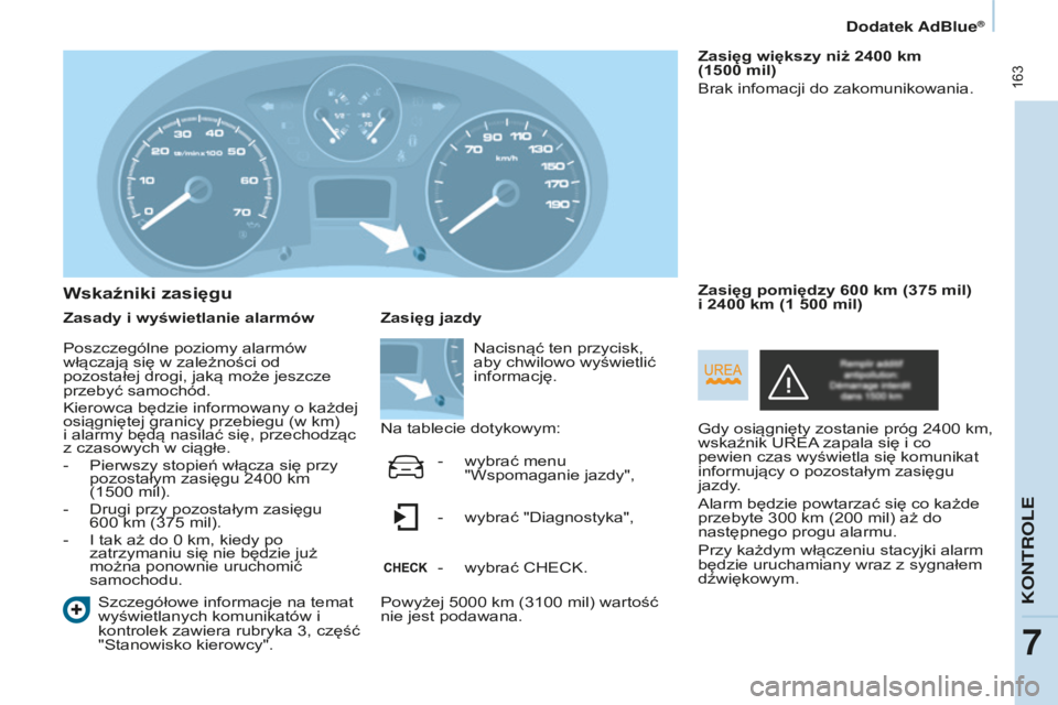 CITROEN BERLINGO MULTISPACE 2015 Instrukcja obsługi (in Polish) 163
berlingo-2-VP_pl_chap07_Verification_ed01-2015berlingo-2-VP_pl_chap07_Verification_ed01-2015
Wskaźniki zasięgu
Zasady i wyświetlanie alarmów
s
zczegółowe informacje na temat
wyświetlanych CITROEN BERLINGO MULTISPACE 2015 Instrukcja obsługi (in Polish) 163
berlingo-2-VP_pl_chap07_Verification_ed01-2015berlingo-2-VP_pl_chap07_Verification_ed01-2015
Wskaźniki zasięgu
Zasady i wyświetlanie alarmów
s
zczegółowe informacje na temat
wyświetlanych