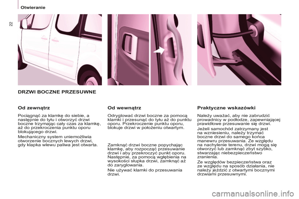 CITROEN BERLINGO MULTISPACE 2015 Instrukcja obsługi (in Polish) 22
berlingo-2-VP_pl_chap03_Pret-a-partir_ed01-2015
DRZWI BOCZNE PRZESuWNE
Od
zewnątrz
Pociągnąć za klamkę do siebie, a
następnie do tyłu i otworzyć drzwi
boczne trzymając cały czas za kla CITROEN BERLINGO MULTISPACE 2015 Instrukcja obsługi (in Polish) 22
berlingo-2-VP_pl_chap03_Pret-a-partir_ed01-2015
DRZWI BOCZNE PRZESuWNE
Od
zewnątrz
Pociągnąć za klamkę do siebie, a
następnie do tyłu i otworzyć drzwi
boczne trzymając cały czas za kla