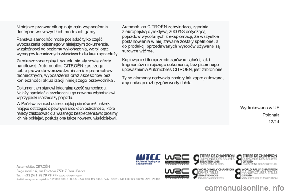 CITROEN BERLINGO MULTISPACE 2015 Instrukcja obsługi (in Polish) 12/14
berlingo-2-VP_pl_chap11_couv-fin_ed01-2015
niniejszy przewodnik opisuje całe wyposażenie
dostępne we wszystkich modelach gamy .
k
opiowanie i tłumaczenie zarówno całości, jak i
fragmen CITROEN BERLINGO MULTISPACE 2015 Instrukcja obsługi (in Polish) 12/14
berlingo-2-VP_pl_chap11_couv-fin_ed01-2015
niniejszy przewodnik opisuje całe wyposażenie
dostępne we wszystkich modelach gamy .
k
opiowanie i tłumaczenie zarówno całości, jak i
fragmen