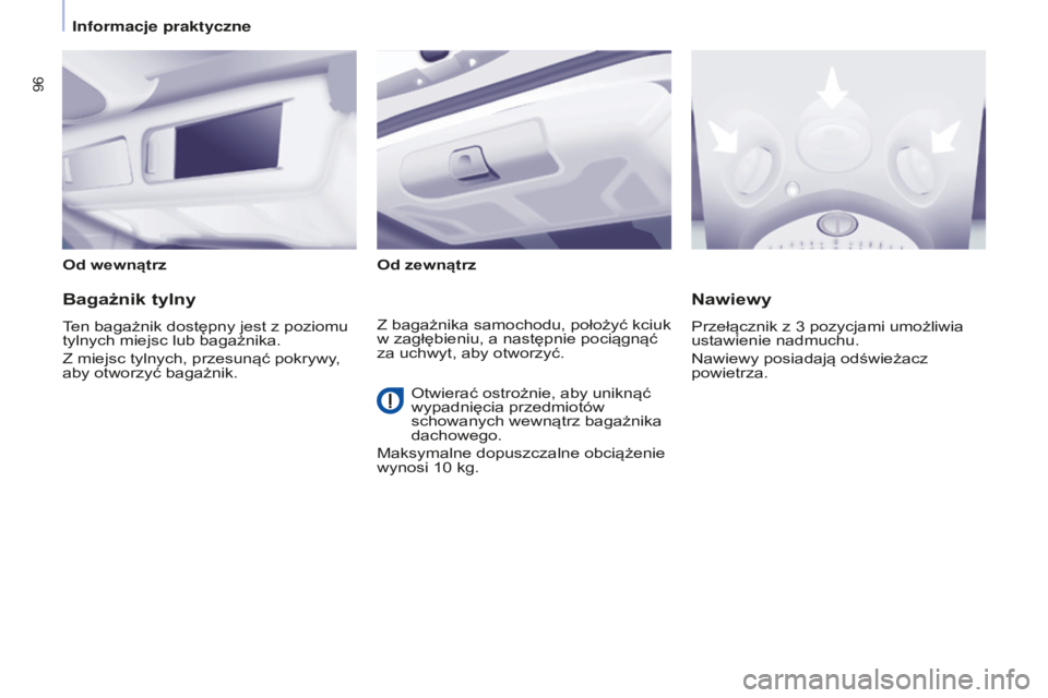 CITROEN BERLINGO MULTISPACE 2015  Instrukcja obsługi (in Polish) 96
berlingo-2-VP_pl_chap04_Ergonomie_ed01-2015berlingo-2-VP_pl_chap04_Ergonomie_ed01-2015
Od wewnątrzOd zewnątrz
Bagażnik tylny
ten bagażnik dostępny jest z poziomu 
tylnych miejsc lub bagażnika