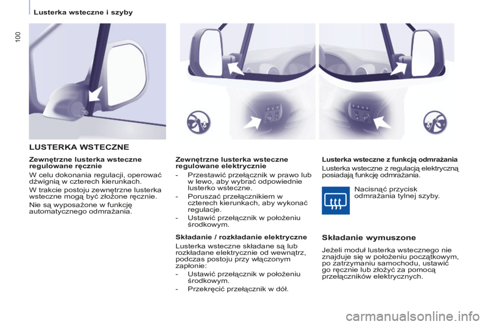 CITROEN BERLINGO MULTISPACE 2014 Instrukcja obsługi (in Polish) Lusterka wsteczne i szyby
Berlingo-2-VP-papier_pl_Chap03_Ergonomie_ed01-2014
100
Zewnętrzne lusterka wsteczne
regulowane elektrycznie
- Przestawić przełącznik w prawo lub w lewo, a CITROEN BERLINGO MULTISPACE 2014 Instrukcja obsługi (in Polish) Lusterka wsteczne i szyby
Berlingo-2-VP-papier_pl_Chap03_Ergonomie_ed01-2014
100
Zewnętrzne lusterka wsteczne
regulowane elektrycznie
- Przestawić przełącznik w prawo lub w lewo, a