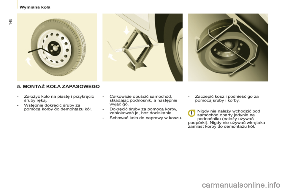 CITROEN BERLINGO MULTISPACE 2014  Instrukcja obsługi (in Polish)    Wymiana koła   
Berlingo-2-VP-papier_pl_Chap07_Aide rapide_ed01-2014
148
  -   Całkowicie opuścić samochód, składając podnośnik, a następnie 
wyjąć go. 
  -   Dokręcić śruby za pomoc CITROEN BERLINGO MULTISPACE 2014  Instrukcja obsługi (in Polish)    Wymiana koła   
Berlingo-2-VP-papier_pl_Chap07_Aide rapide_ed01-2014
148
  -   Całkowicie opuścić samochód, składając podnośnik, a następnie 
wyjąć go. 
  -   Dokręcić śruby za pomoc