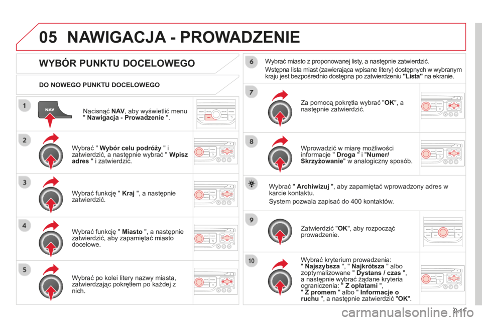 CITROEN BERLINGO MULTISPACE 2014 Instrukcja obsługi (in Polish) 9.11
05
Berlingo-2-VP-papier_pl_Chap09b_RT6-2-7_ed01-2014
Nacisnąć N AV , aby wyświetlić menu " Nawigacja - Prowadzenie ".
DO NOWEGO PUNKTU DOCELOWEGO
NAWIGACJA - PROWADZENIE
CITROEN BERLINGO MULTISPACE 2014 Instrukcja obsługi (in Polish) 9.11
05
Berlingo-2-VP-papier_pl_Chap09b_RT6-2-7_ed01-2014
Nacisnąć N AV , aby wyświetlić menu " Nawigacja - Prowadzenie ".
DO NOWEGO PUNKTU DOCELOWEGO
NAWIGACJA - PROWADZENIE