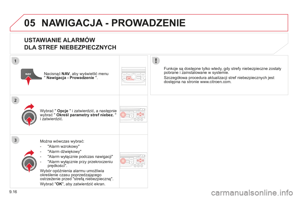 CITROEN BERLINGO MULTISPACE 2014 Instrukcja obsługi (in Polish) 9.16
05
Berlingo-2-VP-papier_pl_Chap09b_RT6-2-7_ed01-2014
NAWIGACJA - PROWADZENIE
USTAWIANIE ALARMÓW
DLA STREF NIEBEZPIECZNYCH
Można wówczas wybrać:
- "Alarm wzrokowy"
- CITROEN BERLINGO MULTISPACE 2014 Instrukcja obsługi (in Polish) 9.16
05
Berlingo-2-VP-papier_pl_Chap09b_RT6-2-7_ed01-2014
NAWIGACJA - PROWADZENIE
USTAWIANIE ALARMÓW
DLA STREF NIEBEZPIECZNYCH
Można wówczas wybrać:
- "Alarm wzrokowy"
-