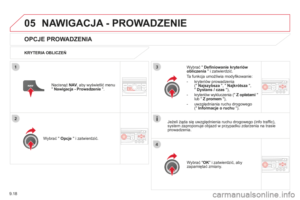 CITROEN BERLINGO MULTISPACE 2014 Instrukcja obsługi (in Polish) 9.18
05
Berlingo-2-VP-papier_pl_Chap09b_RT6-2-7_ed01-2014
NAWIGACJA - PROWADZENIE
OPCJE PROWADZENIA
KRYTERIA OBLICZEŃ
Wybrać " Opcje " i zatwierdzić.
Wybrać " OK CITROEN BERLINGO MULTISPACE 2014 Instrukcja obsługi (in Polish) 9.18
05
Berlingo-2-VP-papier_pl_Chap09b_RT6-2-7_ed01-2014
NAWIGACJA - PROWADZENIE
OPCJE PROWADZENIA
KRYTERIA OBLICZEŃ
Wybrać " Opcje " i zatwierdzić.
Wybrać " OK