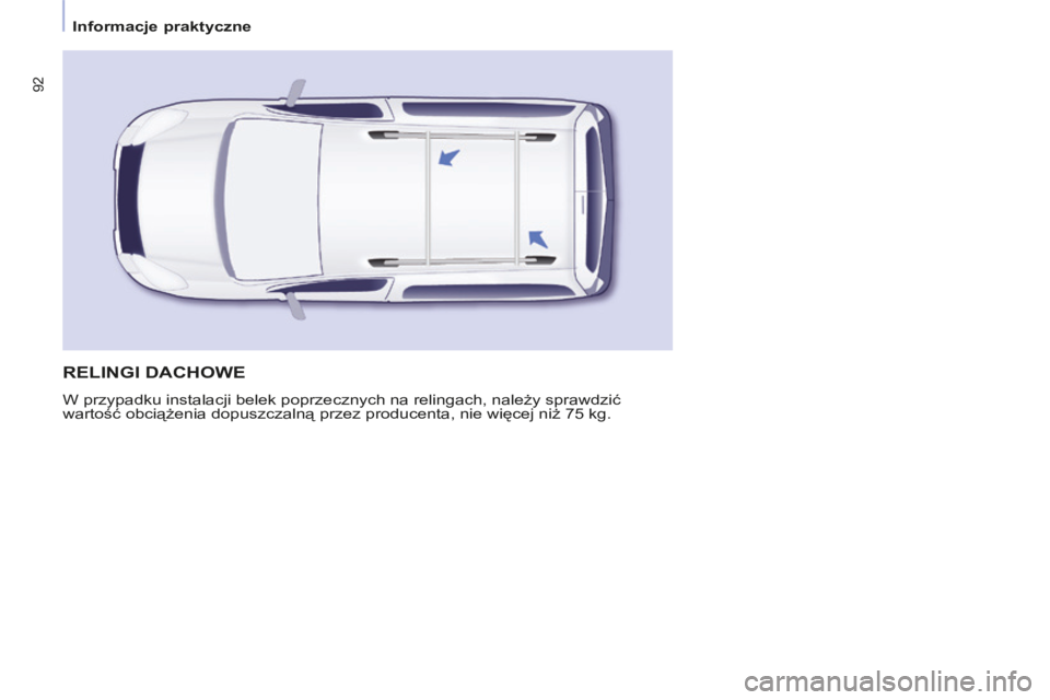 CITROEN BERLINGO MULTISPACE 2014 Instrukcja obsługi (in Polish) Informacje praktyczne
Berlingo-2-VP-papier_pl_Chap03_Ergonomie_ed01-2014
92
RELINGI DACHOWE
W przypadku instalacji belek poprzecznych na relingach, należy sprawdzić
wartość obciążenia CITROEN BERLINGO MULTISPACE 2014 Instrukcja obsługi (in Polish) Informacje praktyczne
Berlingo-2-VP-papier_pl_Chap03_Ergonomie_ed01-2014
92
RELINGI DACHOWE
W przypadku instalacji belek poprzecznych na relingach, należy sprawdzić
wartość obciążenia