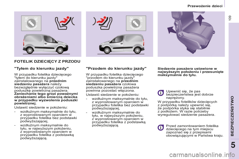 CITROEN BERLINGO ELECTRIC 2017 Instrukcja obsługi (in Polish) 109
BERLINGO-2-Vu_PL_ChAP05_SECuRITE_ED01-2015
BERLINGO-2-Vu_PL_ChAP05_SECuRITE_ED01-2015
FOTELIK DZIECIęCY Z PRZOD u
Siedzenie pasażera ustawione w
najwyższym położeniu i przesunięte
maksym CITROEN BERLINGO ELECTRIC 2017 Instrukcja obsługi (in Polish) 109
BERLINGO-2-Vu_PL_ChAP05_SECuRITE_ED01-2015
BERLINGO-2-Vu_PL_ChAP05_SECuRITE_ED01-2015
FOTELIK DZIECIęCY Z PRZOD u
Siedzenie pasażera ustawione w
najwyższym położeniu i przesunięte
maksym