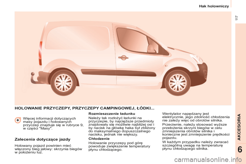 CITROEN BERLINGO ELECTRIC 2017 Instrukcja obsługi (in Polish) 117
berlingo-2-Vu_pl_chap06_accessoire_ed01-2015
Więcej informacji dotyczących
masy pojazdu i holowanych
przyczep znajduje się w rubryce 9,
w części "Masy".
hOLOWANIE PRZYCZEPY, PRZYC CITROEN BERLINGO ELECTRIC 2017 Instrukcja obsługi (in Polish) 117
berlingo-2-Vu_pl_chap06_accessoire_ed01-2015
Więcej informacji dotyczących
masy pojazdu i holowanych
przyczep znajduje się w rubryce 9,
w części "Masy".
hOLOWANIE PRZYCZEPY, PRZYC