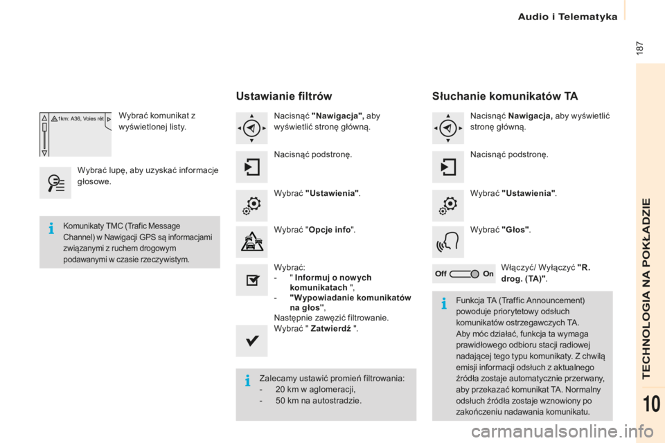 CITROEN BERLINGO ELECTRIC 2017  Instrukcja obsługi (in Polish)  187
berlingo-2-V u_pl_ chap10a_ sME gplus_ed01-2015
Wybrać komunikat z 
wyświetlonej listy.
Wybrać lupę, aby uzyskać informacje 
głosowe.
ustawianie filtrów
nacisnąć  " Nawigacja",  
