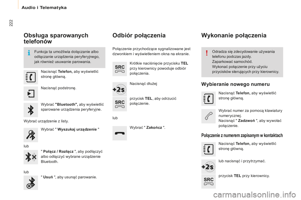 CITROEN BERLINGO ELECTRIC 2017 Instrukcja obsługi (in Polish) 222
berlingo-2-V u_pl_ chap10a_ sME gplus_ed01-2015
Obsługa sparowanych
telefonów
Funkcja ta umożliwia dołączanie albo
odłączanie urządzenia peryferyjnego,
jak również usuwanie parowania. CITROEN BERLINGO ELECTRIC 2017 Instrukcja obsługi (in Polish) 222
berlingo-2-V u_pl_ chap10a_ sME gplus_ed01-2015
Obsługa sparowanych
telefonów
Funkcja ta umożliwia dołączanie albo
odłączanie urządzenia peryferyjnego,
jak również usuwanie parowania.