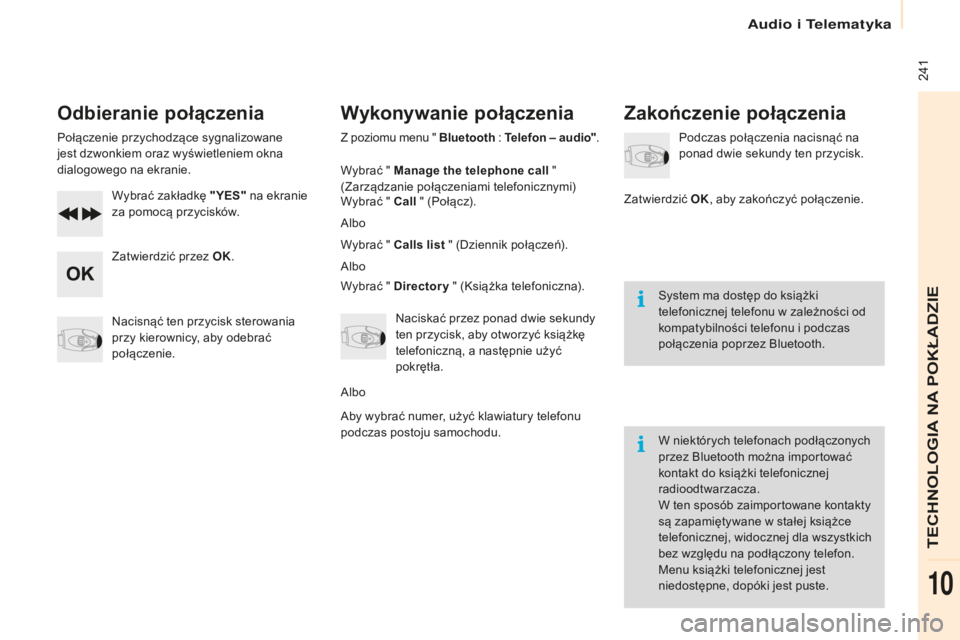 CITROEN BERLINGO ELECTRIC 2017 Instrukcja obsługi (in Polish) 241
berlingo-2-V u_pl_ chap10b_ rD45_ed01-2015
Odbieranie połączenia
Połączenie przychodzące sygnalizowane
jest dzwonkiem oraz wyświetleniem okna
dialogowego na ekranie.
Wybrać zakładkę CITROEN BERLINGO ELECTRIC 2017 Instrukcja obsługi (in Polish) 241
berlingo-2-V u_pl_ chap10b_ rD45_ed01-2015
Odbieranie połączenia
Połączenie przychodzące sygnalizowane
jest dzwonkiem oraz wyświetleniem okna
dialogowego na ekranie.
Wybrać zakładkę