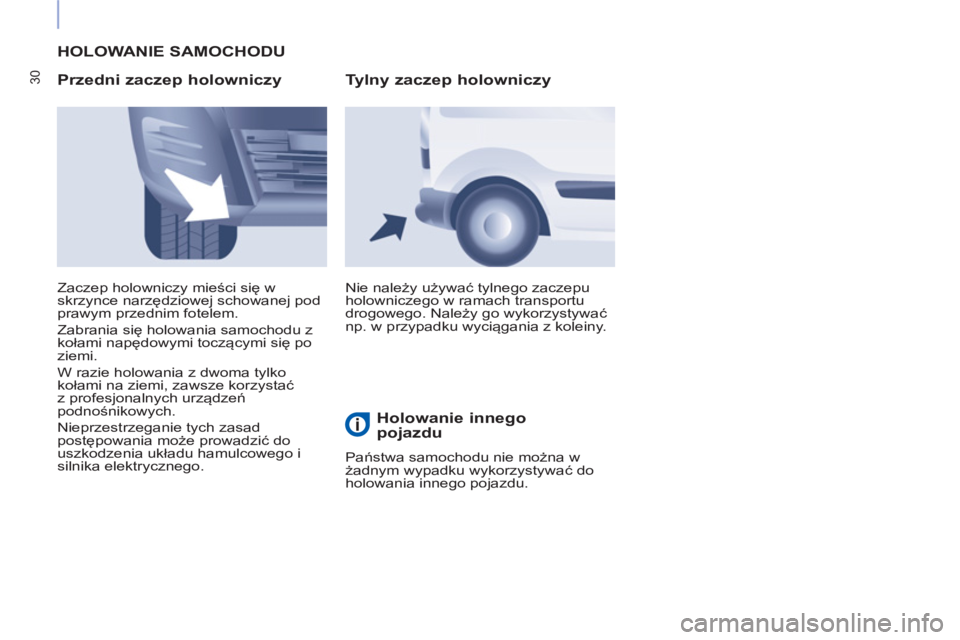 CITROEN BERLINGO ELECTRIC 2017 Instrukcja obsługi (in Polish) 30
HOLOWANIE SAMOCHODU
Przedni zaczep holowniczy
Nie należy używać tylnego zaczepu
holowniczego w ramach transportu
drogowego. Należy go wykorzystywać
np. w przypadku wyciągania z k CITROEN BERLINGO ELECTRIC 2017 Instrukcja obsługi (in Polish) 30
HOLOWANIE SAMOCHODU
Przedni zaczep holowniczy
Nie należy używać tylnego zaczepu
holowniczego w ramach transportu
drogowego. Należy go wykorzystywać
np. w przypadku wyciągania z k