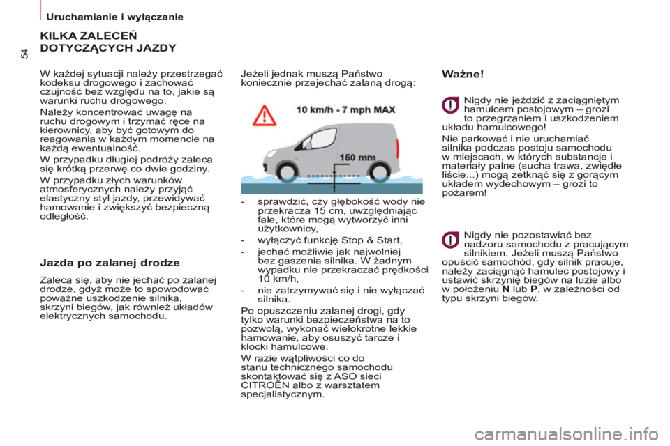 CITROEN BERLINGO ELECTRIC 2017  Instrukcja obsługi (in Polish) 54
BERLINGO-2-Vu_PL_ChAP03_PRET-A-PARTIR_ED01-2015BERLINGO-2-Vu_PL_ChAP03_PRET-A-PARTIR_ED01-2015
KILKA ZALECEŃ  
DOTYCZ

ą CYC h  JAZDY
W każdej sytuacji należy przestrzegać 
kodeksu drogowego i