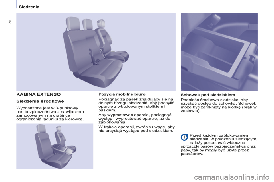 CITROEN BERLINGO ELECTRIC 2017  Instrukcja obsługi (in Polish) 76
Berlingo-2-VU_pl_Chap04_Ergonomie_ed01-2015Berlingo-2-VU_pl_Chap04_Ergonomie_ed01-2015
Pozycja mobilne biuro
Pociągnąć za pasek znajdujący się na 
dolnym brzegu siedzenia, aby pochylić 
oparc