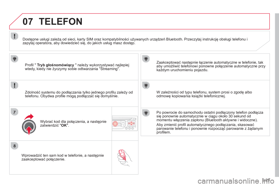 CITROEN BERLINGO ELECTRIC 2015 Instrukcja obsługi (in Polish) 9.29
07
Wprowadzić ten sam kod w telefonie, a następnie zaakceptować połączenie.
Zaakceptować następnie łączenie automatyczne w telefonie, tak
aby umożliwić telefonowi ponowne poł CITROEN BERLINGO ELECTRIC 2015 Instrukcja obsługi (in Polish) 9.29
07
Wprowadzić ten sam kod w telefonie, a następnie zaakceptować połączenie.
Zaakceptować następnie łączenie automatyczne w telefonie, tak
aby umożliwić telefonowi ponowne poł