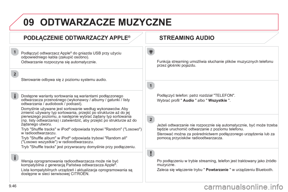 CITROEN BERLINGO ELECTRIC 2015  Instrukcja obsługi (in Polish) 9.46
09
STREAMING AUDIO
Funkcja streaming umożliwia słuchanie plików muzycznych telefonu
przez głośniki pojazdu.
Podłączyć tele
fon: patrz rozdział "TELEFON".
Wybrać pro
ﬁ l "  Audio 
 " a