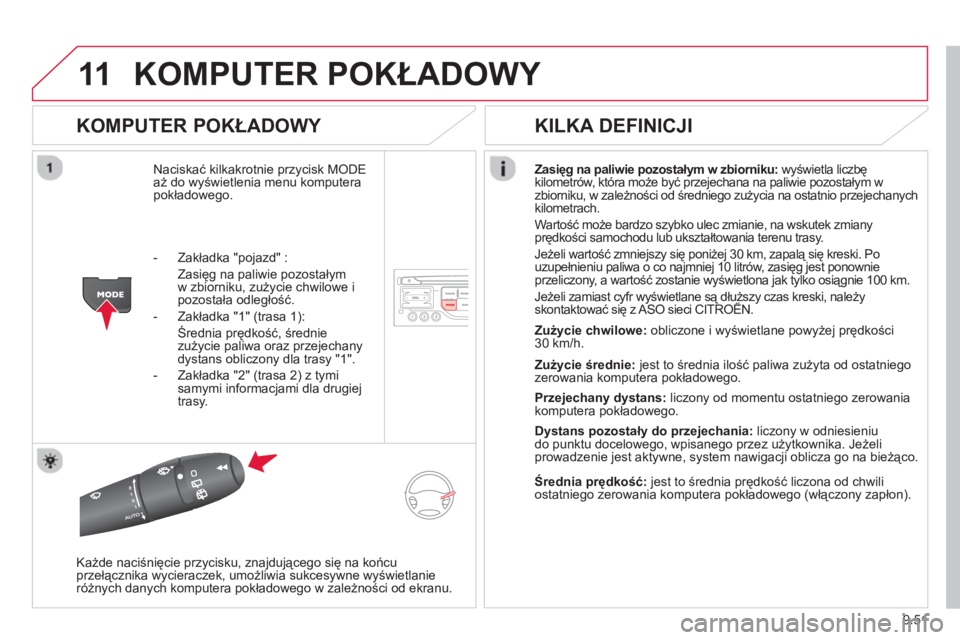 CITROEN BERLINGO ELECTRIC 2015 Instrukcja obsługi (in Polish) 9.51
11KOMPUTER POKŁADOWY
KOMPUTER POKŁADOWY
Naciskać kilkakrotnie przycisk MODEaż do wyświetlenia menu komputera
pokładowego.Zasięg na paliwie pozostałym w zbiorniku
:wyświetla liczb CITROEN BERLINGO ELECTRIC 2015 Instrukcja obsługi (in Polish) 9.51
11KOMPUTER POKŁADOWY
KOMPUTER POKŁADOWY
Naciskać kilkakrotnie przycisk MODEaż do wyświetlenia menu komputera
pokładowego.Zasięg na paliwie pozostałym w zbiorniku
:wyświetla liczb