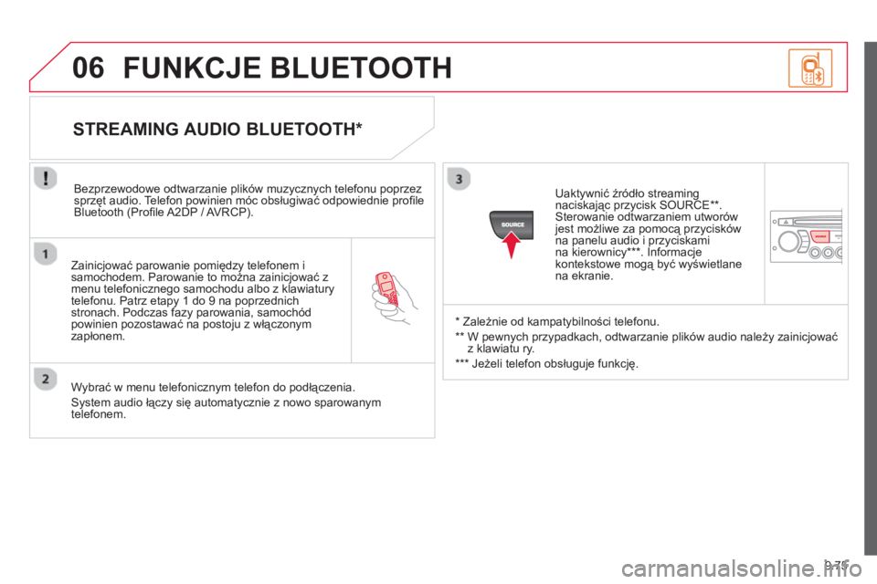 CITROEN BERLINGO ELECTRIC 2015 Instrukcja obsługi (in Polish) 9.75
06
Zainicjować parowanie pomiędzy telefonem i samochodem. Parowanie to można zainicjować zmenu telefonicznego samochodu albo z klawiatury
telefonu. Patrz etapy 1 do 9 na poprzednichstron CITROEN BERLINGO ELECTRIC 2015 Instrukcja obsługi (in Polish) 9.75
06
Zainicjować parowanie pomiędzy telefonem i samochodem. Parowanie to można zainicjować zmenu telefonicznego samochodu albo z klawiatury
telefonu. Patrz etapy 1 do 9 na poprzednichstron
