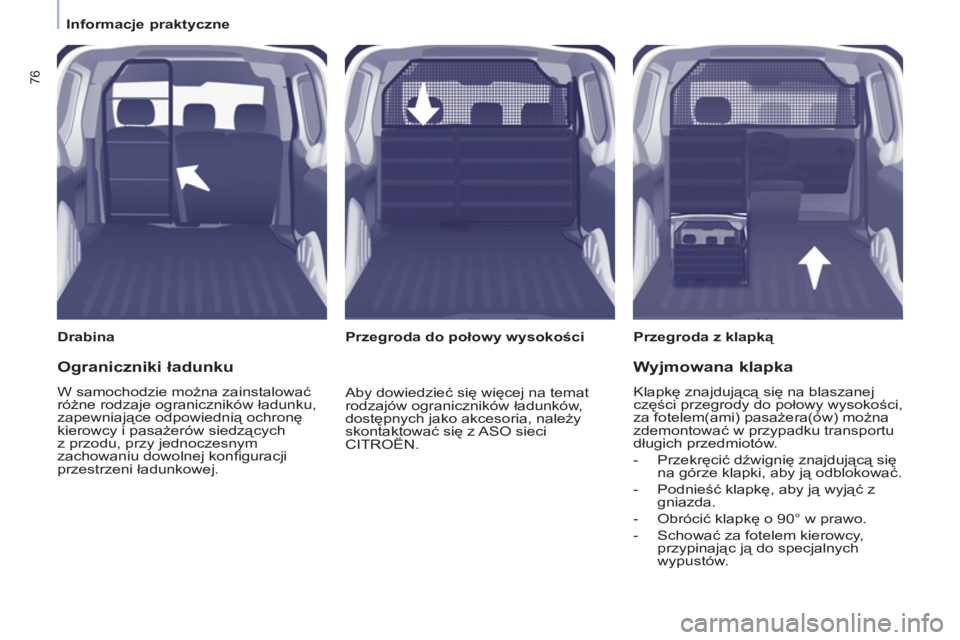 CITROEN BERLINGO ELECTRIC 2015 Instrukcja obsługi (in Polish)
Informacje praktyczne
76
Drabina
Przegroda z klapką
Przegroda do połowy wysokości
Ograniczniki ładunku
W samochodzie można zainstalować
różne rodzaje ogra CITROEN BERLINGO ELECTRIC 2015 Instrukcja obsługi (in Polish)
Informacje praktyczne
76
Drabina
Przegroda z klapką
Przegroda do połowy wysokości
Ograniczniki ładunku
W samochodzie można zainstalować
różne rodzaje ogra
