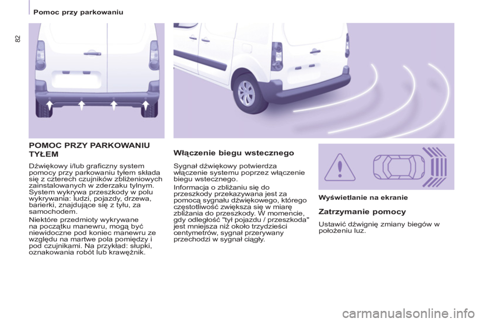 CITROEN BERLINGO ELECTRIC 2015 Instrukcja obsługi (in Polish) 82
Pomoc przy parkowaniu
Dźwiękowy i/lub grafi czny system
pomocy przy parkowaniu tyłem składa
się z czterech czujników zbliżeniowych
zainstalowanych w zderzaku tylnym.
System CITROEN BERLINGO ELECTRIC 2015 Instrukcja obsługi (in Polish) 82
Pomoc przy parkowaniu
Dźwiękowy i/lub grafi czny system
pomocy przy parkowaniu tyłem składa
się z czterech czujników zbliżeniowych
zainstalowanych w zderzaku tylnym.
System