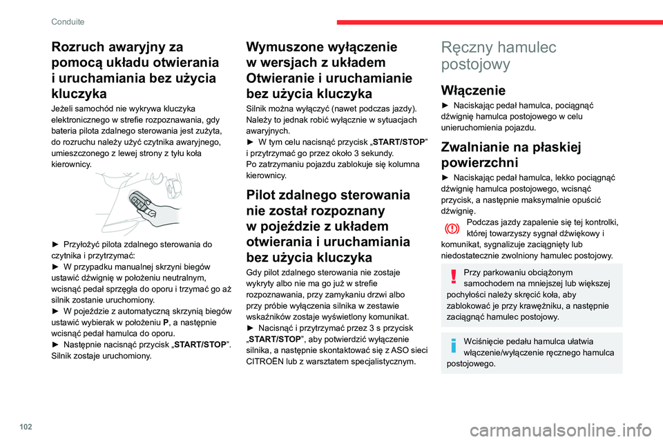 CITROEN BERLINGO VAN 2021 Instrukcja obsługi (in Polish) 102
Conduite
Rozruch awaryjny za
pomocą układu otwierania
i uruchamiania bez użycia
kluczyka
Jeżeli samochód nie wykrywa kluczyka
elektronicznego w strefie rozpoznawania, gdy
bateria pilota CITROEN BERLINGO VAN 2021 Instrukcja obsługi (in Polish) 102
Conduite
Rozruch awaryjny za
pomocą układu otwierania
i uruchamiania bez użycia
kluczyka
Jeżeli samochód nie wykrywa kluczyka
elektronicznego w strefie rozpoznawania, gdy
bateria pilota