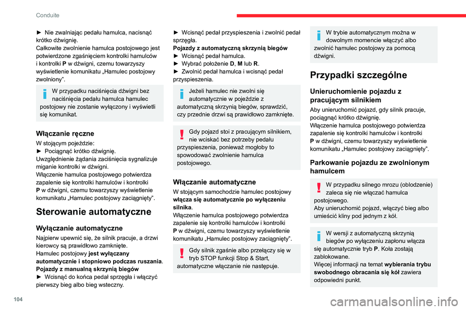 CITROEN BERLINGO VAN 2021 Instrukcja obsługi (in Polish) 104
Conduite
► Nie zwalniając pedału hamulca, nacisnąć
krótko dźwignię.
Całkowite zwolnienie hamulca postojowego jest
potwierdzone zgaśnięciem kontrolki hamulców
i kontrolki
P w dźwi CITROEN BERLINGO VAN 2021 Instrukcja obsługi (in Polish) 104
Conduite
► Nie zwalniając pedału hamulca, nacisnąć
krótko dźwignię.
Całkowite zwolnienie hamulca postojowego jest
potwierdzone zgaśnięciem kontrolki hamulców
i kontrolki
P w dźwi