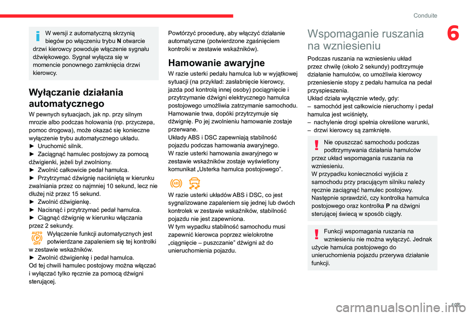 CITROEN BERLINGO VAN 2021 Instrukcja obsługi (in Polish) 105
Conduite
6W wersji z automatyczną skrzynią
biegów po włączeniu trybu N otwarcie
drzwi kierowcy powoduje włączenie sygnału
dźwiękowego. Sygnał wyłącza się w
momencie ponownego zam CITROEN BERLINGO VAN 2021 Instrukcja obsługi (in Polish) 105
Conduite
6W wersji z automatyczną skrzynią
biegów po włączeniu trybu N otwarcie
drzwi kierowcy powoduje włączenie sygnału
dźwiękowego. Sygnał wyłącza się w
momencie ponownego zam