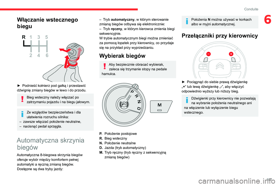 CITROEN BERLINGO VAN 2021 Instrukcja obsługi (in Polish) 107
Conduite
6Włączanie wstecznego
biegu
► Podnieść kołnierz pod gałką i przestawić
dźwignię zmiany biegów w lewo i do przodu.
Bieg wsteczny należy włączać po
zatrzymaniu pojaz CITROEN BERLINGO VAN 2021 Instrukcja obsługi (in Polish) 107
Conduite
6Włączanie wstecznego
biegu
► Podnieść kołnierz pod gałką i przestawić
dźwignię zmiany biegów w lewo i do przodu.
Bieg wsteczny należy włączać po
zatrzymaniu pojaz