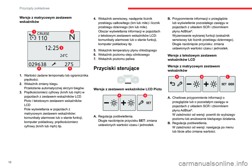 CITROEN BERLINGO VAN 2021 Instrukcja obsługi (in Polish) 10
Przyrządy pokładowe
C.Wyzerowanie licznika przebiegu dziennego
(długie naciśnięcie).
Wyzerowanie wskaźnika serwisowego.
W zależności od wersji: przejście do menu
konfiguracji i zatwierdz CITROEN BERLINGO VAN 2021 Instrukcja obsługi (in Polish) 10
Przyrządy pokładowe
C.Wyzerowanie licznika przebiegu dziennego
(długie naciśnięcie).
Wyzerowanie wskaźnika serwisowego.
W zależności od wersji: przejście do menu
konfiguracji i zatwierdz